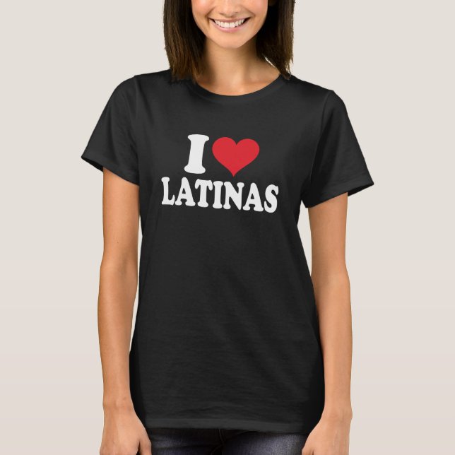 I Love Latinas Heart Love Latinas T-Shirt (Front)