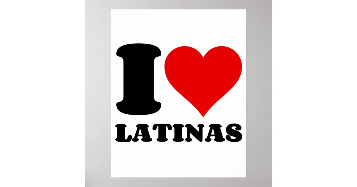 I LOVE LATINAS POSTER Zazzle