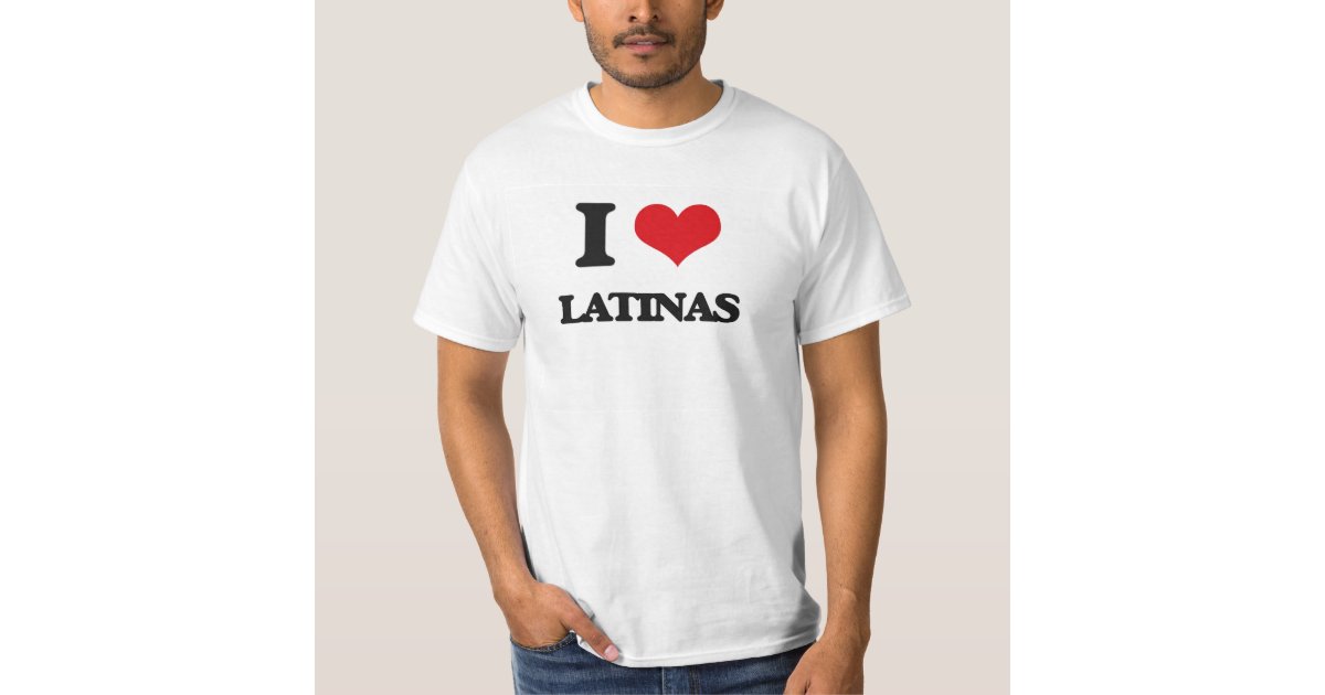 I Love Latinas T Shirt