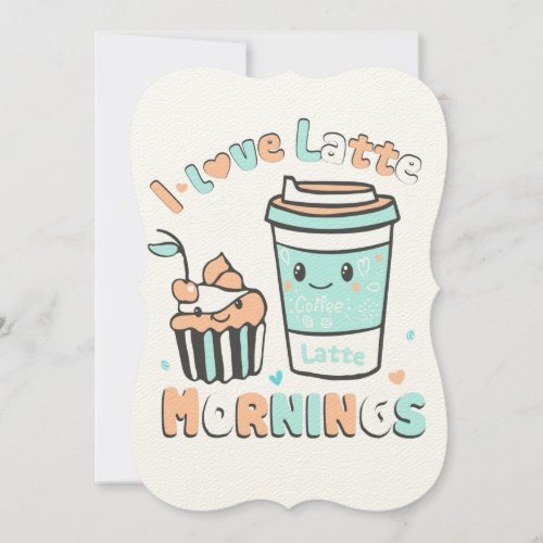 I Love Latte Mornings Card