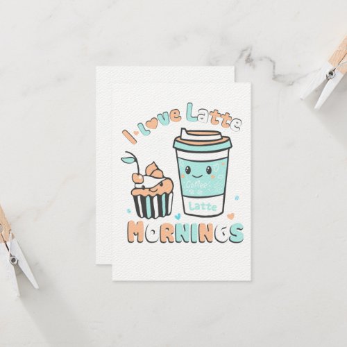 I Love Latte Mornings Card