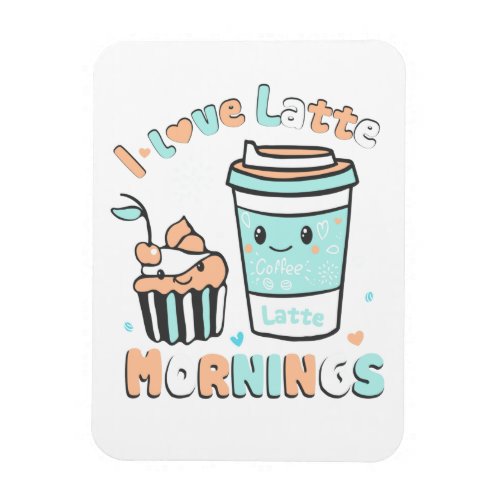 I Love Latte Mornings Magnet
