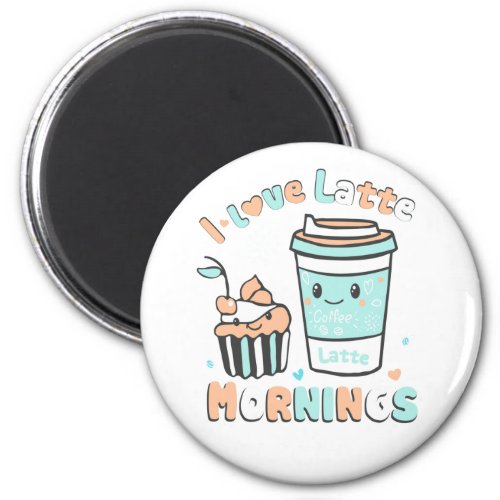 I Love Latte Mornings Magnet