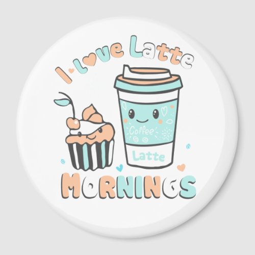 I Love Latte Mornings Magnet