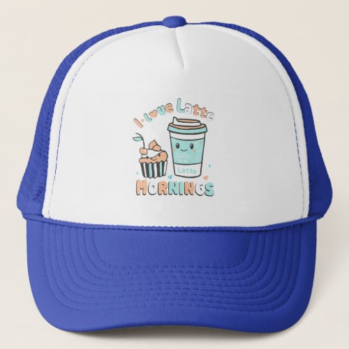 I Love Latte Mornings Trucker Hat