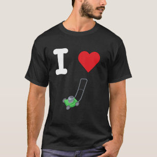 I Love Lawn Mowers Cut Grass Gardening Manicured Y T-Shirt