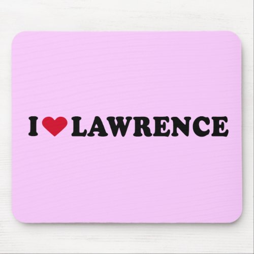 I LOVE LAWRENCE MOUSE PAD