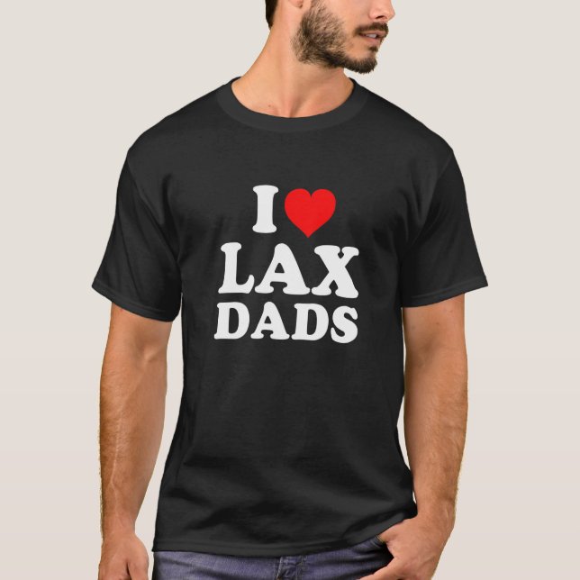 I Love Lax Dads  T-Shirt (Front)