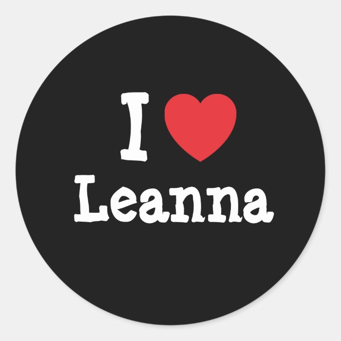 I love Leanna heart T Shirt Round Sticker