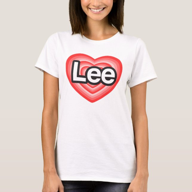 I love Lee. I love you Lee. Heart T-Shirt (Front)