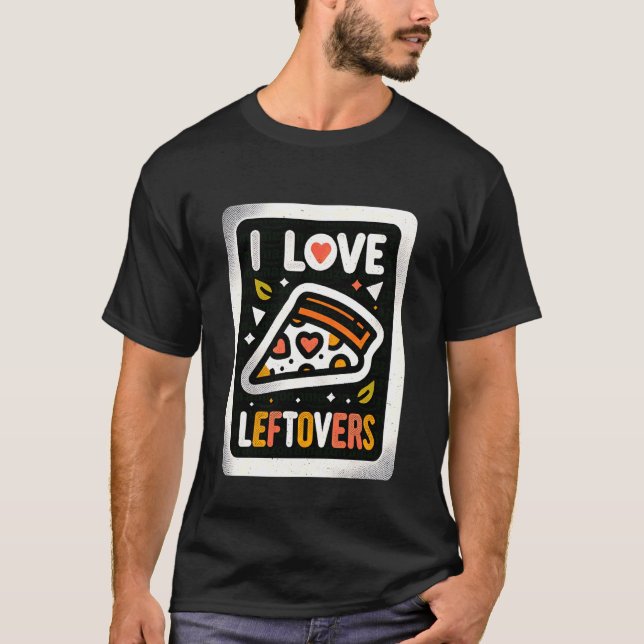 I Love Leftovers Kitchen Food Practical Cook - T-Shirt (Front)