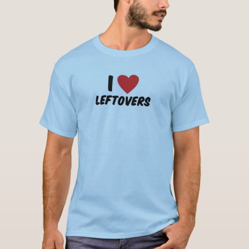 I Love Leftovers T_Shirt