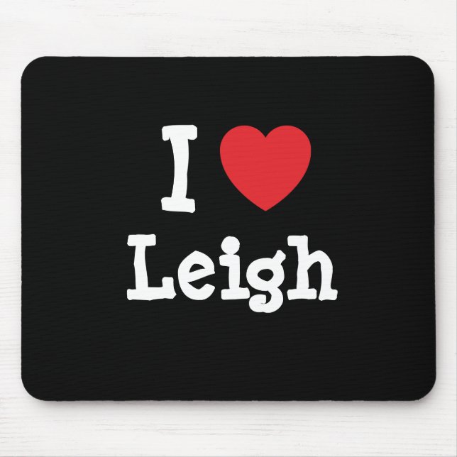 I love Leigh heart custom personalized Mouse Pad (Front)