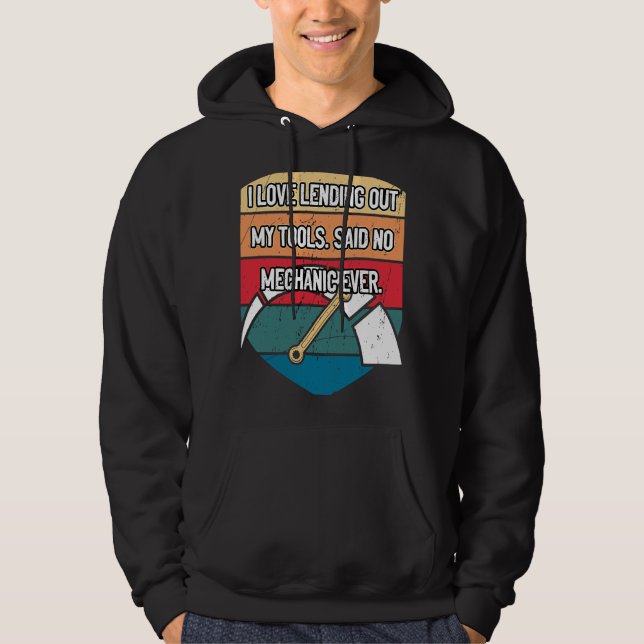 I Love Lending Out My Tools Car Mechanic Auto Car  Hoodie (Front)