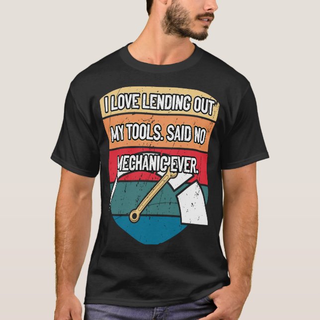 I Love Lending Out My Tools Car Mechanic Auto Car  T-Shirt (Front)