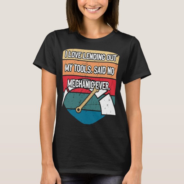 I Love Lending Out My Tools Car Mechanic Auto Car  T-Shirt (Front)