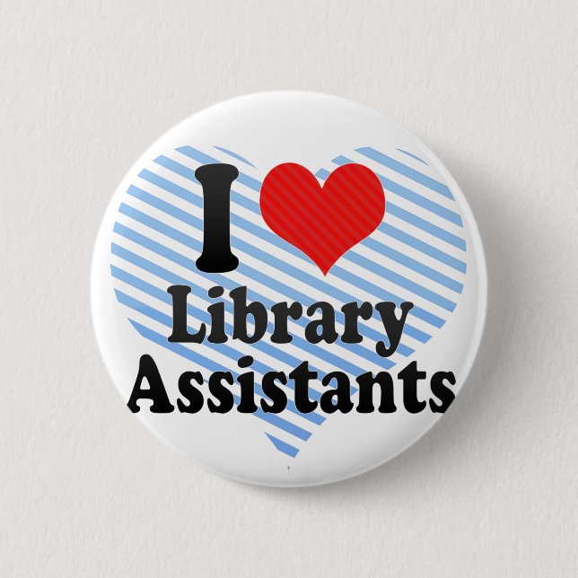 I Love Library Assistants Button (Front)
