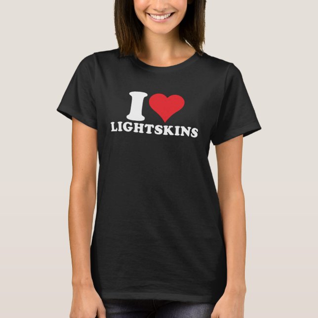 I Love Lightskins I Heart Lightskins  1 T-Shirt (Front)