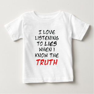 I Love Listening To Lies When I Know The Truth Baby T-Shirt