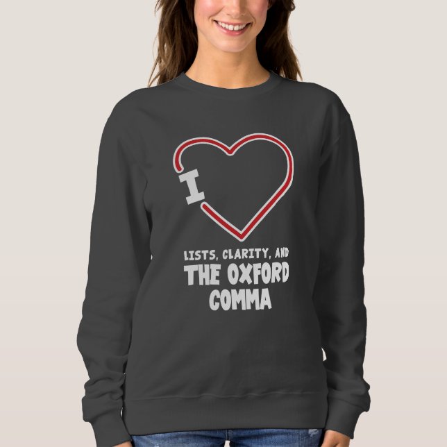I Love Lists Clarity and the Oxford Comma Gag Sweatshirt (Front)