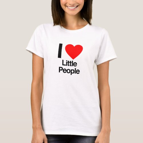 i love little people T_Shirt