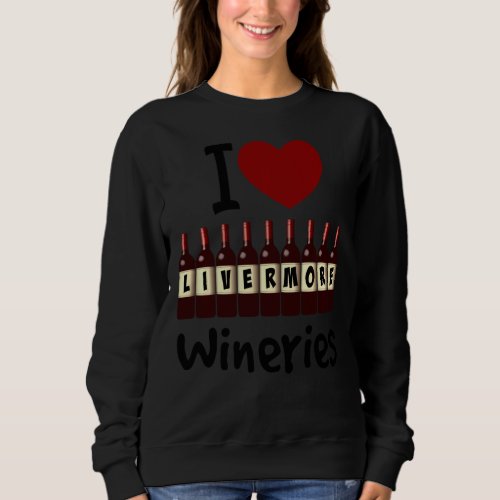 I Love Livermore Wineries Heart And Wine Bottle Ta Sweatshirt