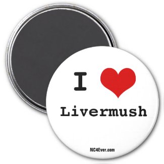I Love Livermush magnet