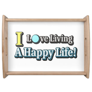 "I Love Living A Happy Life" Design. Buy Now Serving Tray