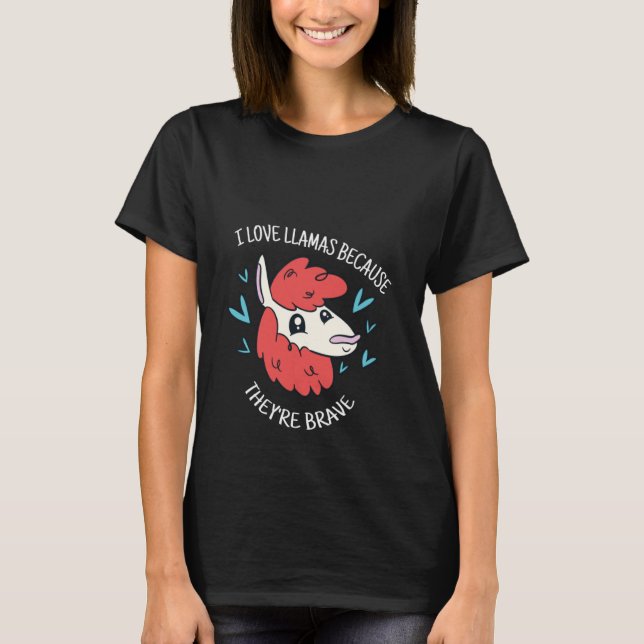 I Love Llamas Because They're Brave Cute  Llama Pr T-Shirt (Front)