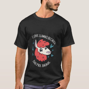 I Love Llamas Because They're Brave Cute Llama Pr T-Shirt