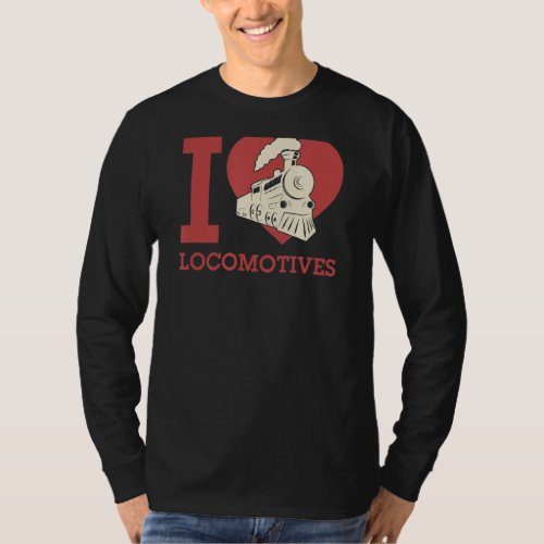 I Love Locomotives I Heart Locomotives Train Buff  T_Shirt