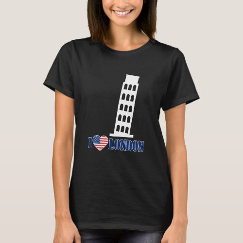 I Love London Leaning Tower Of Pisa Tourist Spot U T_Shirt