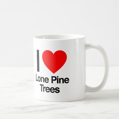 i love lone pine trees coffee mug