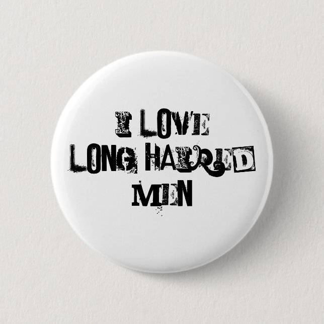 I love long haired men funny pinback button (Front)
