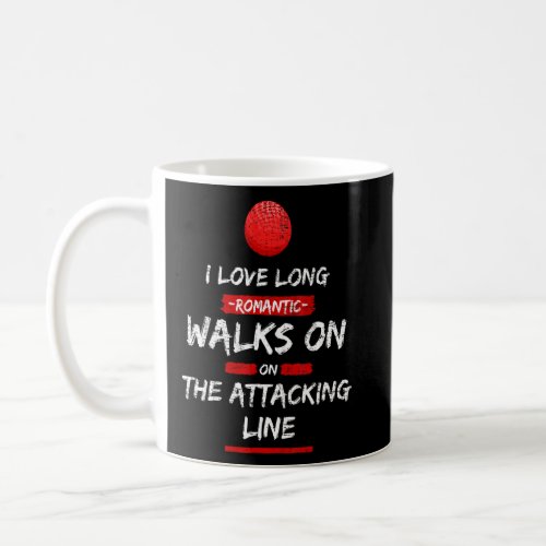 I Love Long Romantic Walks On The Attacking Line D Coffee Mug