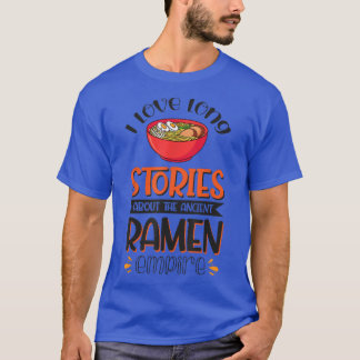 I Love Long Stories About The Ancient Ramen Empire T-Shirt