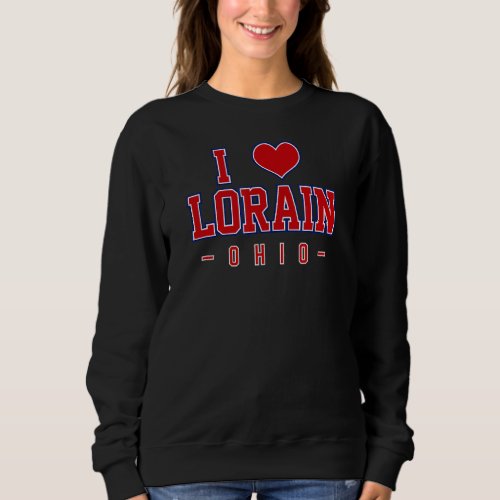 I Love Lorain Ohio Sweatshirt