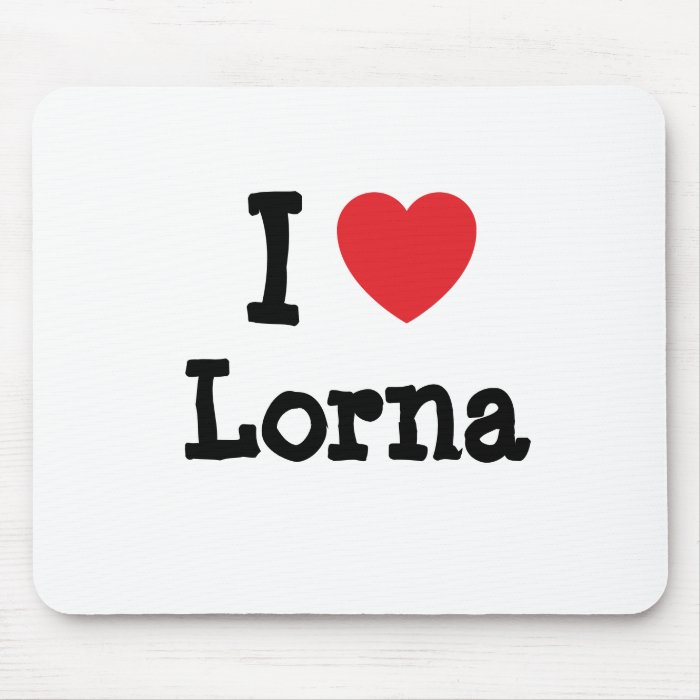 I love Lorna heart T Shirt Mouse Mat