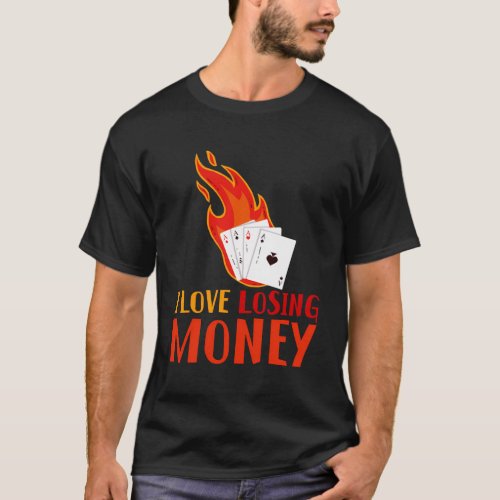 I Love Losing Money ___ T_Shirt