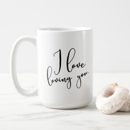 I love loving you Pretty Handwritten Typography Coffee Mug