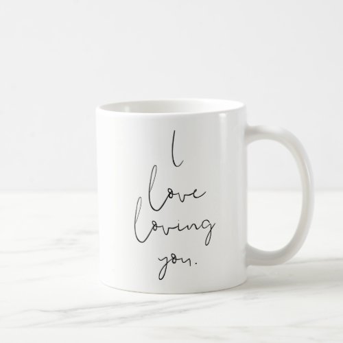 I love loving you Simple Handwritten Typography Coffee Mug