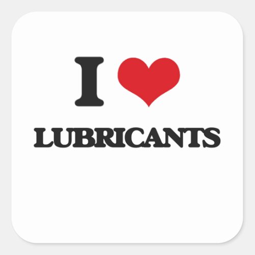 I Love Lubricants Square Sticker