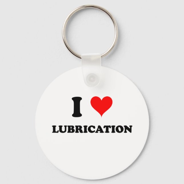 I Love Lubrication Keychain (Front)