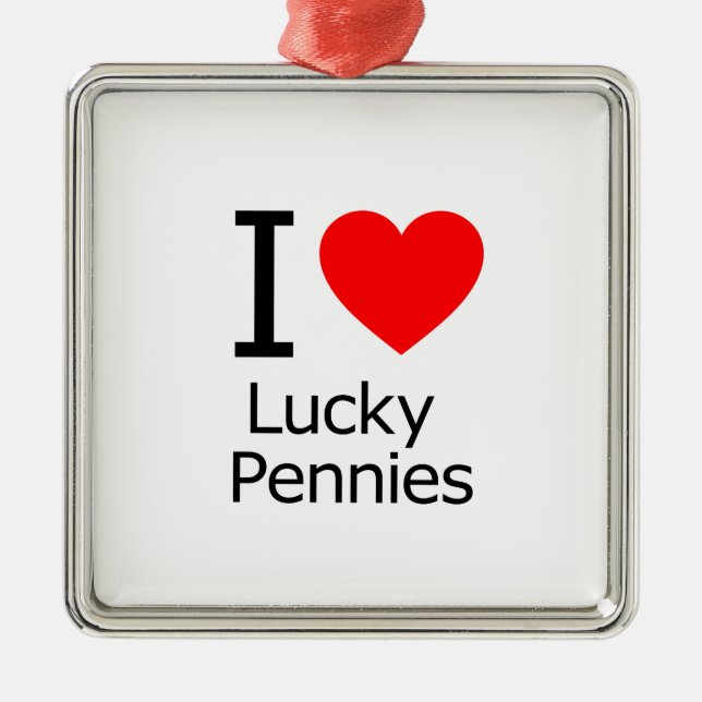 I Love Lucky Pennies Metal Ornament (Front)