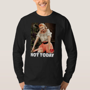 I Love Lucy Not Today T-Shirt