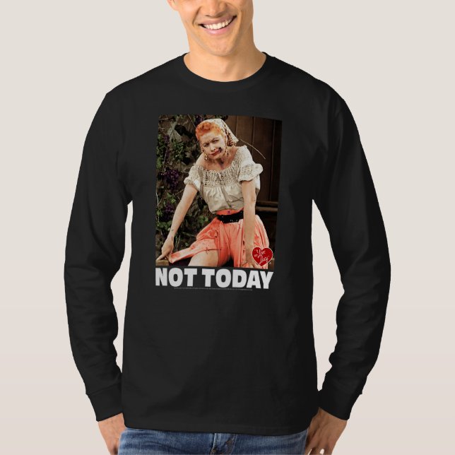 I Love Lucy Not Today T-Shirt (Front)