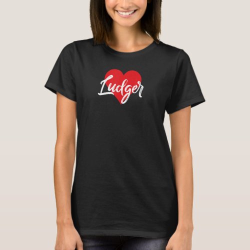 I Love Ludger First Name I Heart Named T_Shirt