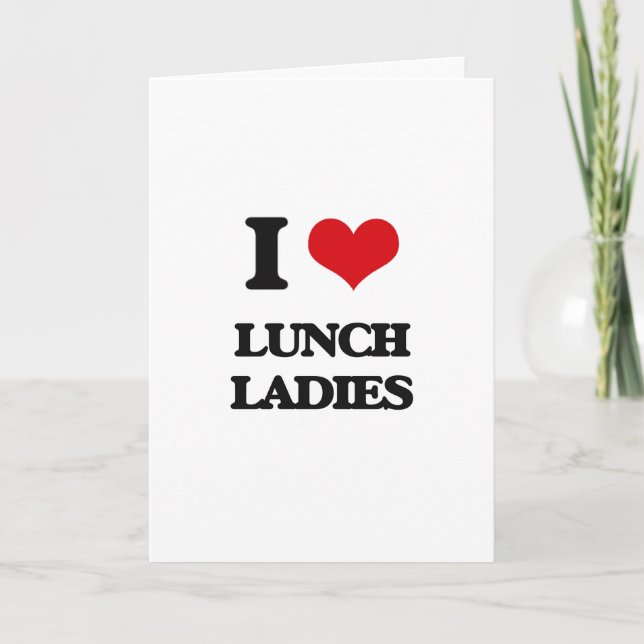 I love Lunch Ladies Card (Front)