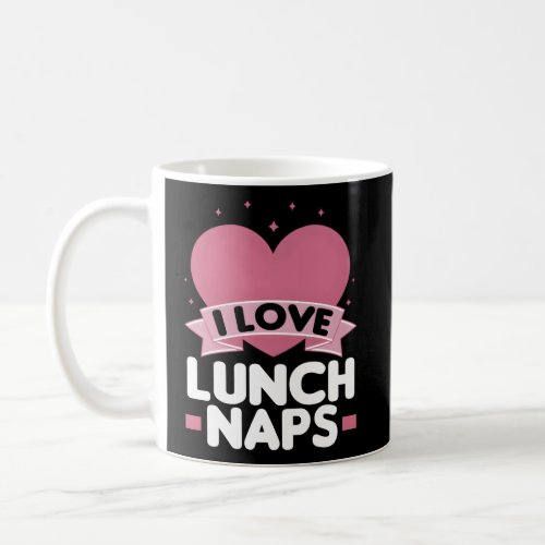 I Love Lunch Naps Coffee Mug