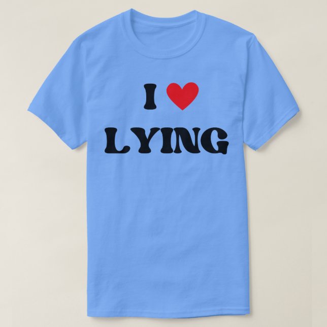 i love lying T-Shirt (Design Front)